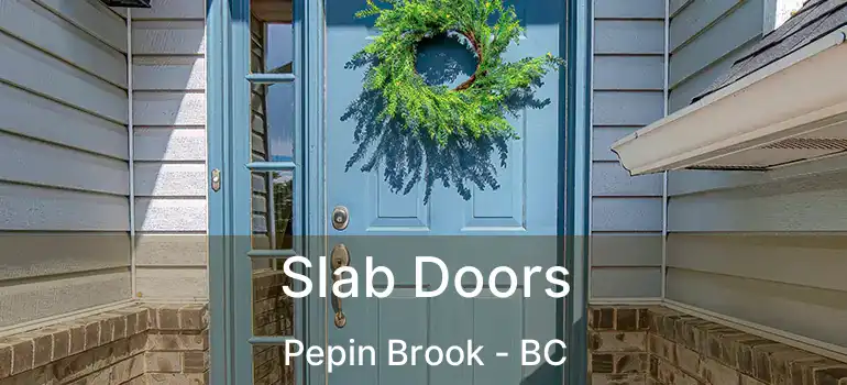  Slab Doors Pepin Brook - BC