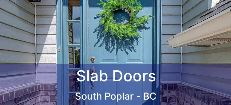  Slab Doors South Poplar - BC