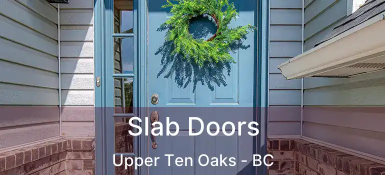  Slab Doors Upper Ten Oaks - BC