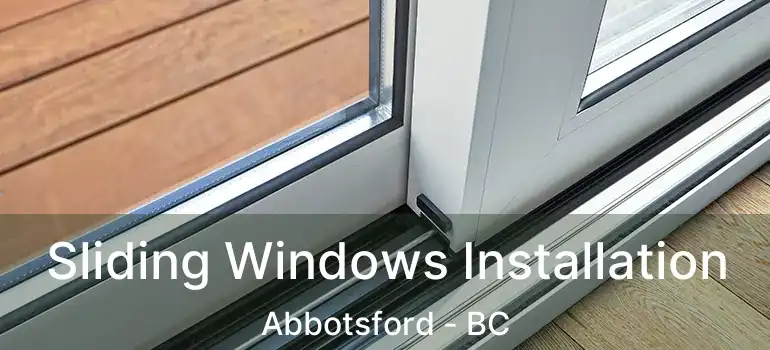  Sliding Windows Installation Abbotsford - BC