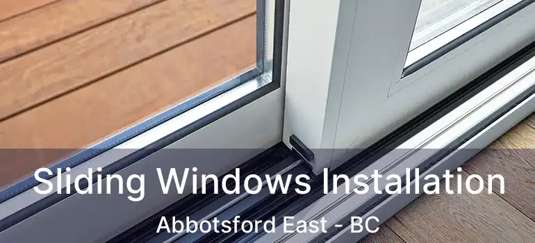  Sliding Windows Installation Abbotsford East - BC