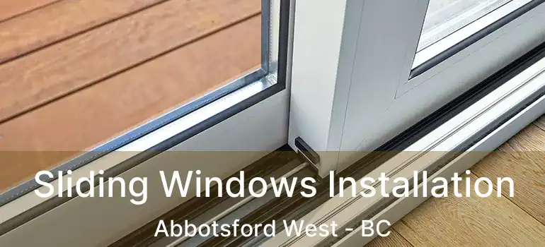  Sliding Windows Installation Abbotsford West - BC