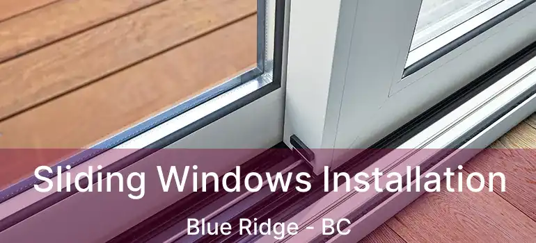  Sliding Windows Installation Blue Ridge - BC
