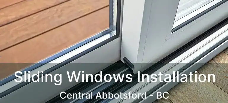 Sliding Windows Installation Central Abbotsford - BC