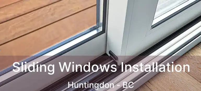  Sliding Windows Installation Huntingdon - BC