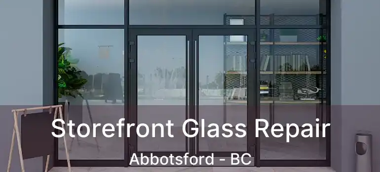  Storefront Glass Repair Abbotsford - BC