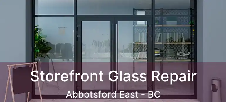  Storefront Glass Repair Abbotsford East - BC