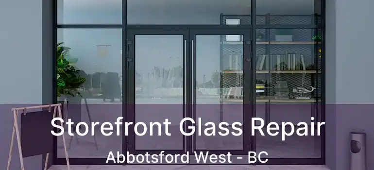  Storefront Glass Repair Abbotsford West - BC