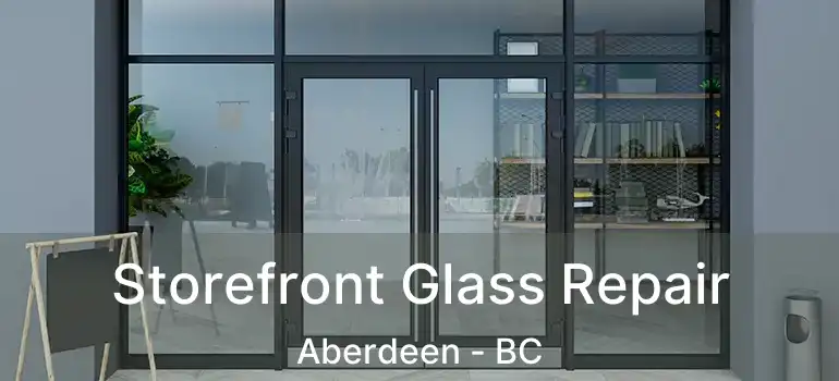  Storefront Glass Repair Aberdeen - BC
