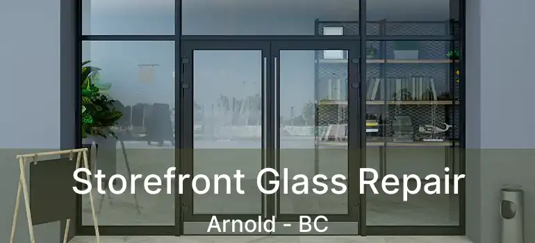  Storefront Glass Repair Arnold - BC