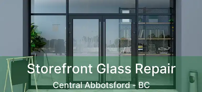  Storefront Glass Repair Central Abbotsford - BC
