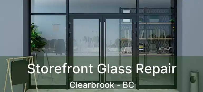  Storefront Glass Repair Clearbrook - BC