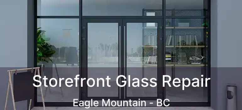  Storefront Glass Repair Eagle Mountain - BC