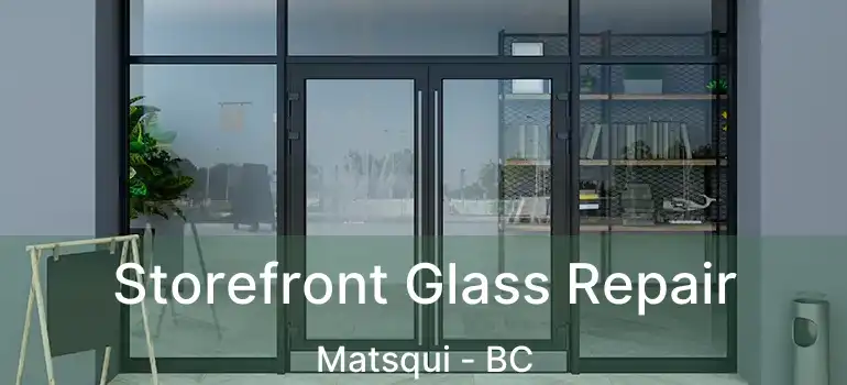  Storefront Glass Repair Matsqui - BC