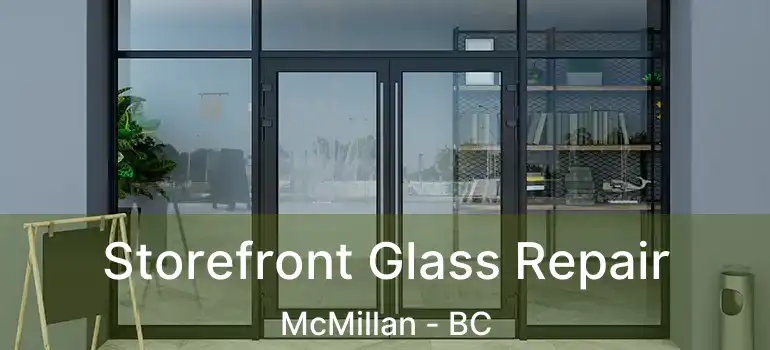  Storefront Glass Repair McMillan - BC