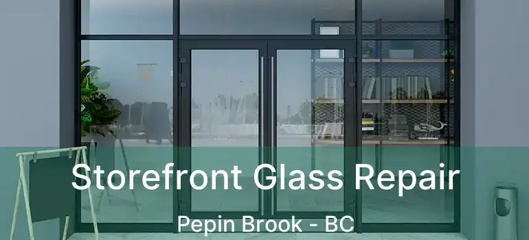  Storefront Glass Repair Pepin Brook - BC