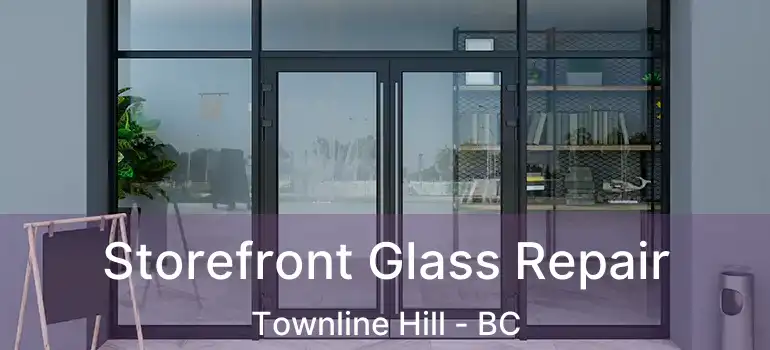  Storefront Glass Repair Townline Hill - BC