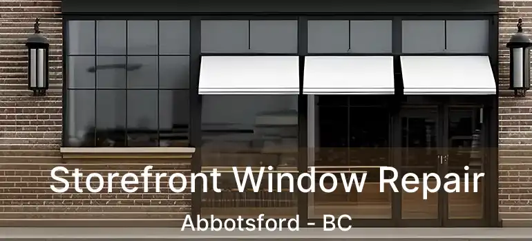  Storefront Window Repair Abbotsford - BC