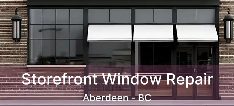 Storefront Window Repair Aberdeen - BC