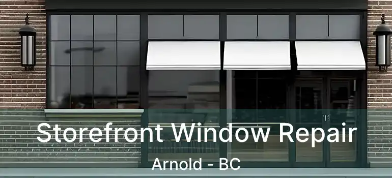  Storefront Window Repair Arnold - BC