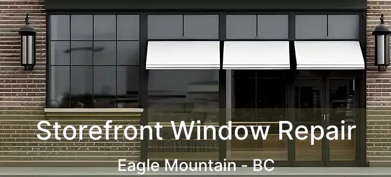  Storefront Window Repair Eagle Mountain - BC