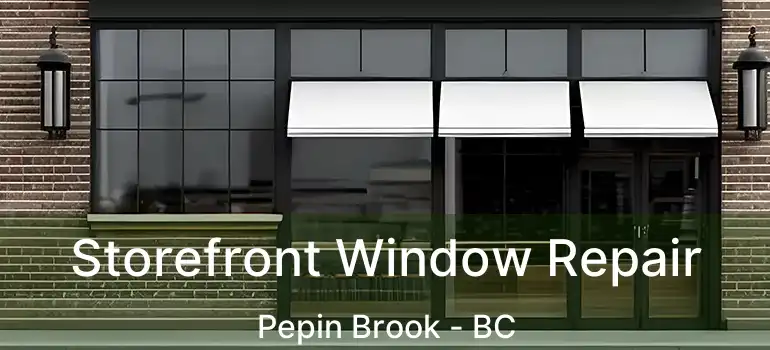  Storefront Window Repair Pepin Brook - BC