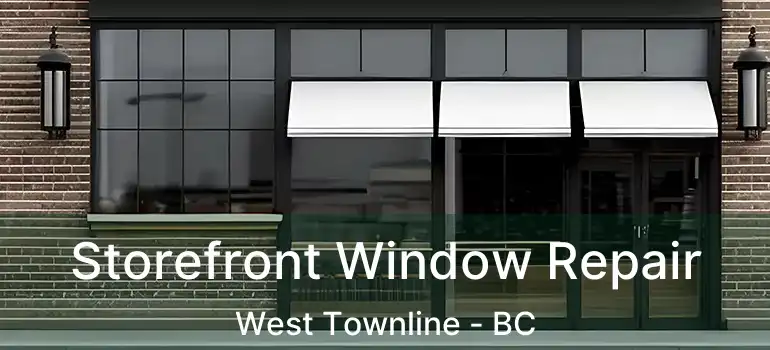  Storefront Window Repair West Townline - BC