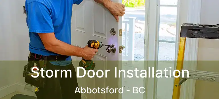 Storm Door Installation Abbotsford - BC