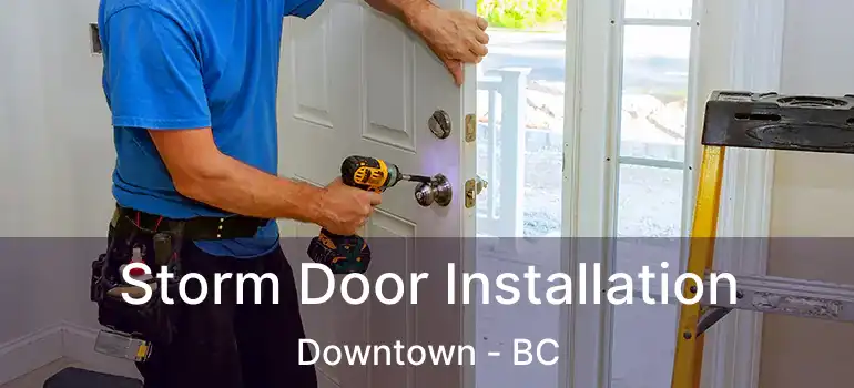  Storm Door Installation Downtown - BC