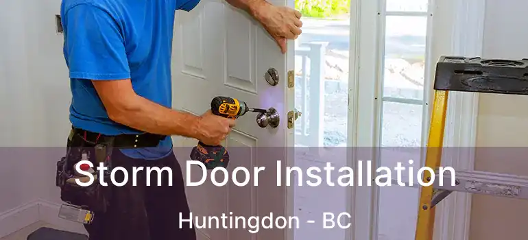  Storm Door Installation Huntingdon - BC