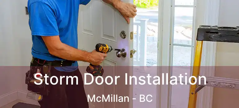  Storm Door Installation McMillan - BC