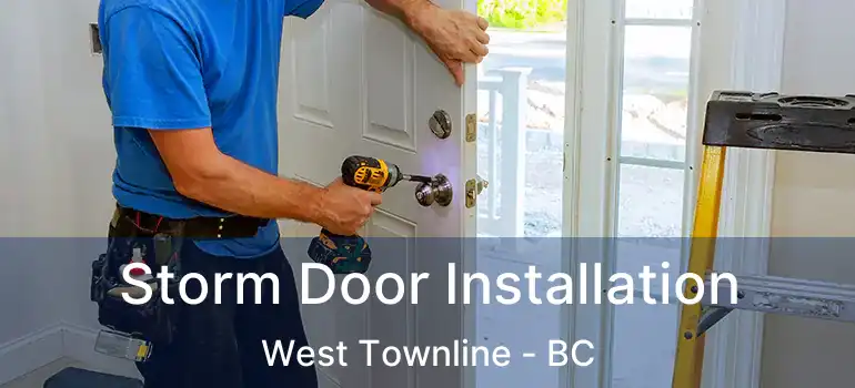  Storm Door Installation West Townline - BC