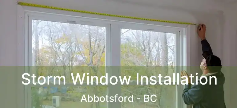  Storm Window Installation Abbotsford - BC