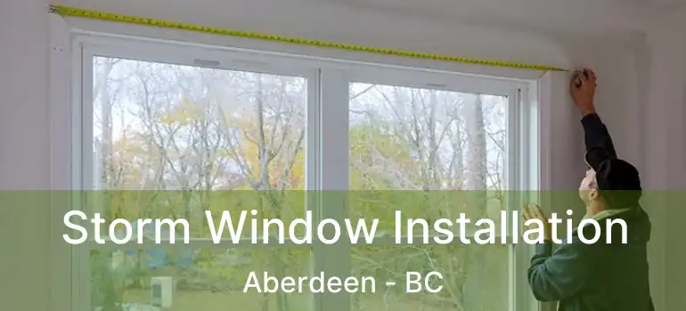  Storm Window Installation Aberdeen - BC