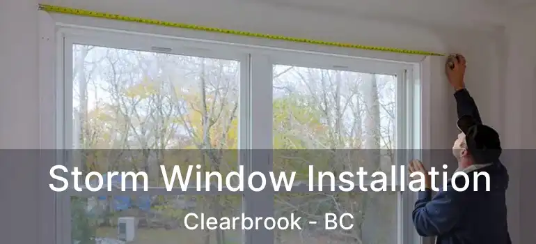  Storm Window Installation Clearbrook - BC