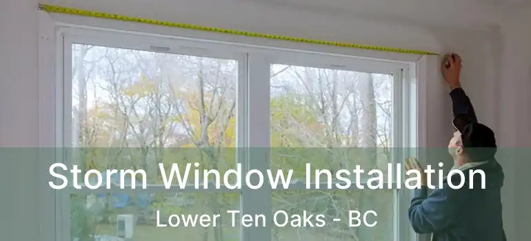  Storm Window Installation Lower Ten Oaks - BC