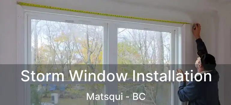 Storm Window Installation Matsqui - BC