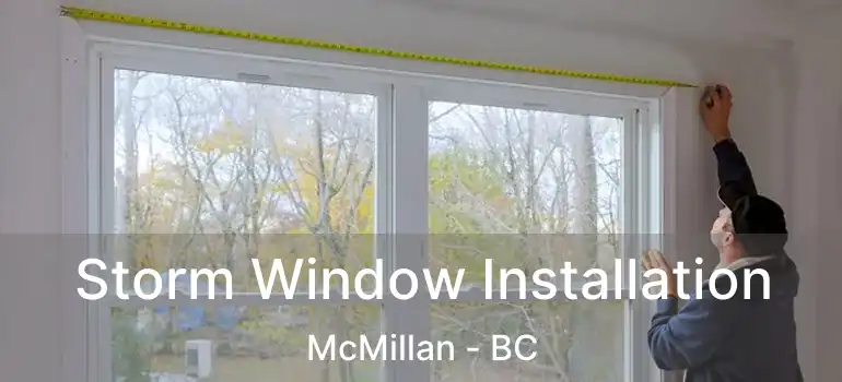  Storm Window Installation McMillan - BC
