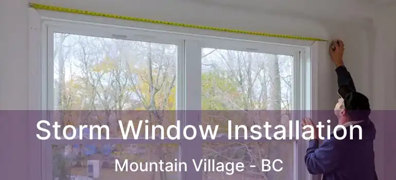 Storm Window Installation Mountain Village - BC