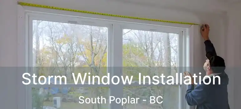  Storm Window Installation South Poplar - BC