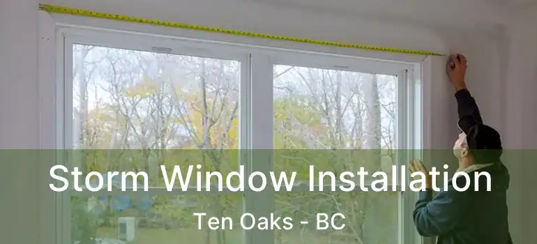 Storm Window Installation Ten Oaks - BC