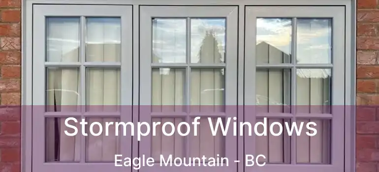  Stormproof Windows Eagle Mountain - BC