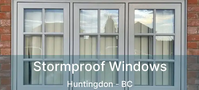  Stormproof Windows Huntingdon - BC
