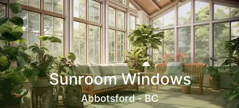  Sunroom Windows Abbotsford - BC