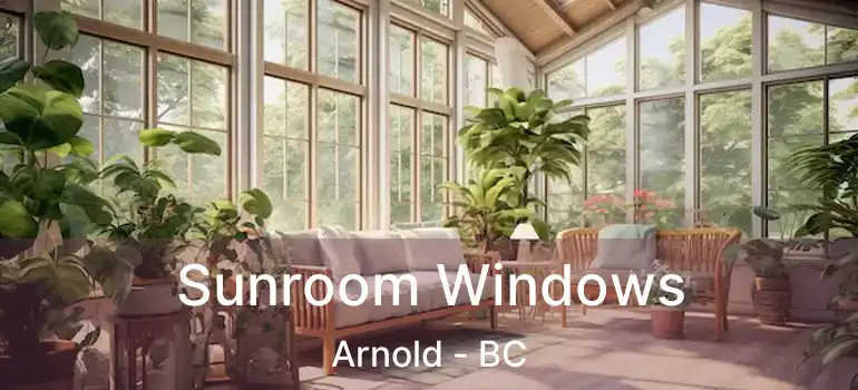  Sunroom Windows Arnold - BC