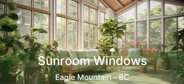  Sunroom Windows Eagle Mountain - BC