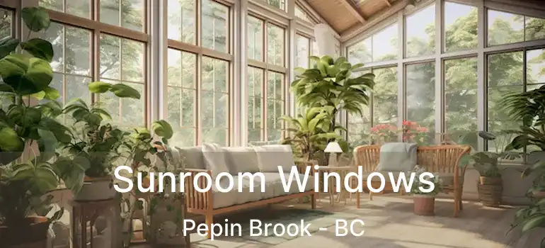  Sunroom Windows Pepin Brook - BC