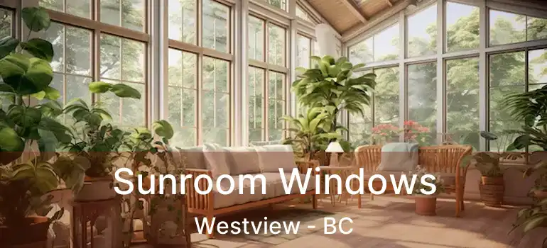  Sunroom Windows Westview - BC