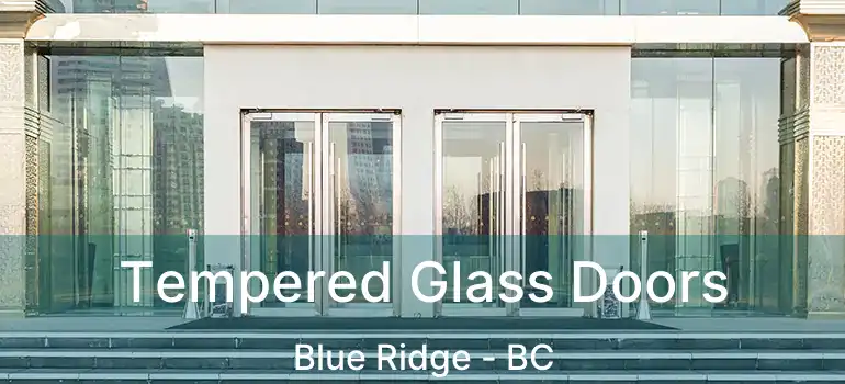  Tempered Glass Doors Blue Ridge - BC