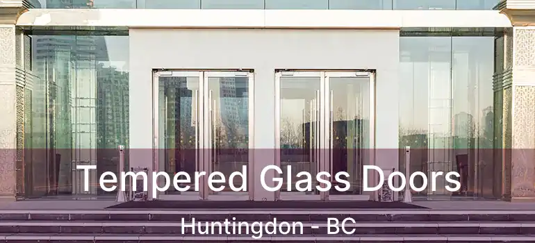  Tempered Glass Doors Huntingdon - BC